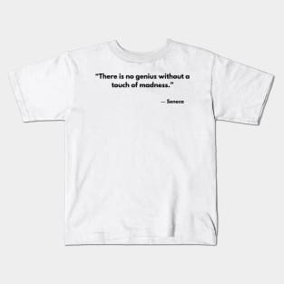 “There is no genius without a touch of madness.” Seneca Kids T-Shirt